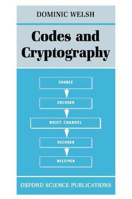 Codes and Cryptography - Welsh, Dominic