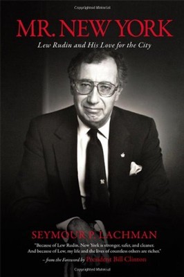 MR. NEW YORK: LEW RUDIN AND HIS LOVE FOR THE CITY By Seymour P. Lachman **NEW**