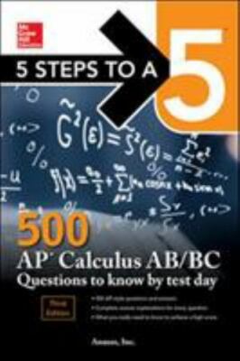 5 Steps to a 5: 500 AP Calculus Ab/BC Questions to Know by Test Day, Third...