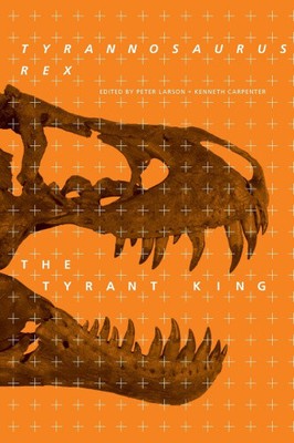 Tyrannosaurus rex, the Tyrant King (Life of the Past) by Peter L. Larson
