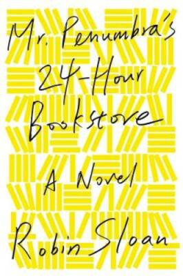 Mr. Penumbra's 24-Hour Bookstore: A Novel - Hardcover By Sloan, Robin - GOOD