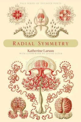 RADIAL SYMMETRY (YALE SERIES OF YOUNGER POETS) By Katherine Larson - Hardcover