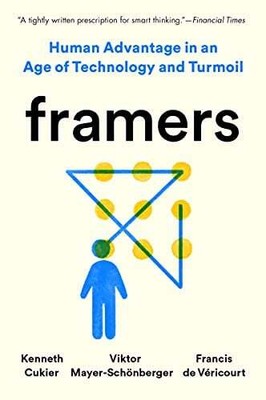 Framers: Human Advantage in an Age of Technology and Turmoil
