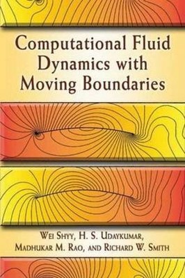 COMPUTATIONAL FLUID DYNAMICS WITH MOVING BOUNDARIES (DOVER By Wei Shyy & H. S.