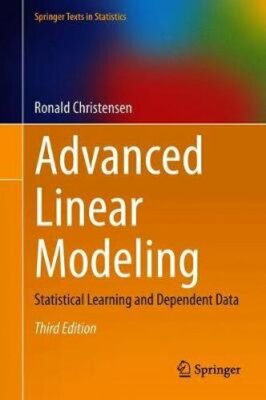 Advanced Linear Modeling: Statistical Learning and Dependent Data by Christensen