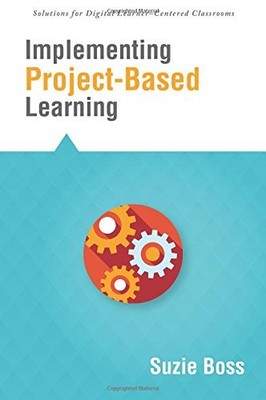 IMPLEMENTING PROJECT-BASED LEARNING (SOLUTIONS FOR DIGITAL By Suzie Boss *VG+*