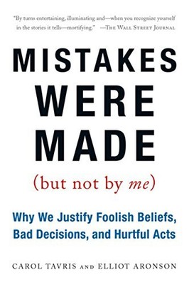 MISTAKES WERE MADE (BUT NOT BY ME): WHY WE JUSTIFY FOOLISH By Carol Tavris NEW