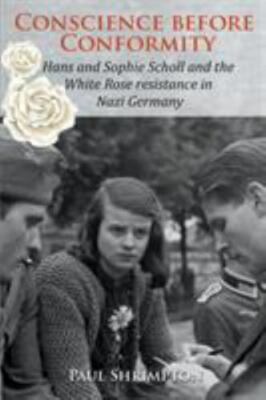 Conscience before Conformity: Hans and Sophie Scholl and the White Rose resistan