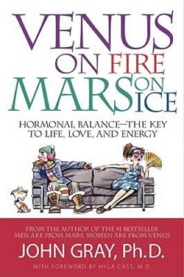 Venus on Fire, Mars on Ice: Hormonal Balance - The Key to Life, Love and - GOOD
