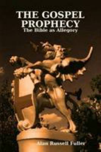 GOSPEL PROPHECY: the Bible as Allegory by Alan Fuller (2009, Trade ...