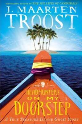 Headhunters on My Doorstep: A True Treasure Island Ghost Story by Troost: New