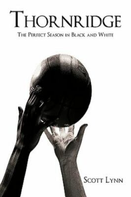 Thornridge : The Perfect Season in Black and White, Hardcover by Lynn, Scott,...