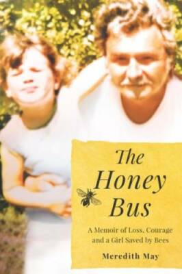 The Honey Bus: A Memoir of Loss, Courage and a Girl Saved by Bees - GOOD