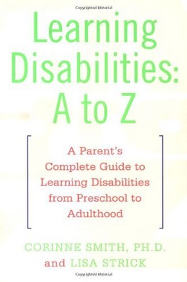 Learning Disabilities: A to Z: A Parent's Complete Guide to Learning Disabiliti