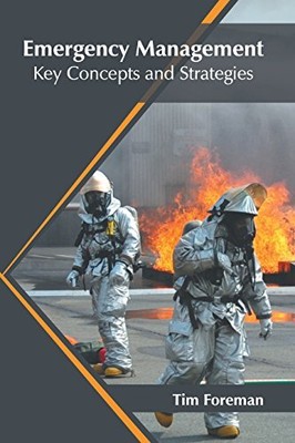 EMERGENCY MANAGEMENT: KEY CONCEPTS AND STRATEGIES By Tim Foreman - Hardcover NEW
