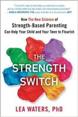 The Strength Switch: How the New Science of Strength-Based Parenting Helps