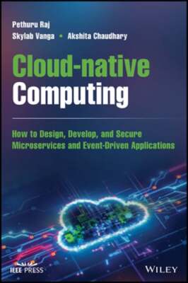 Cloud-Native Computing: How to Design, Develop, and Secure Microservices and