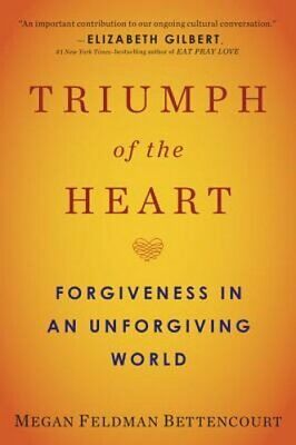Triumph of the Heart: Forgiveness in an Unforgiving World by