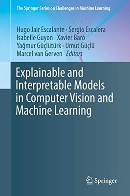 Explainable and Interpretable Models in Computer Vision and Machine Learning (Th