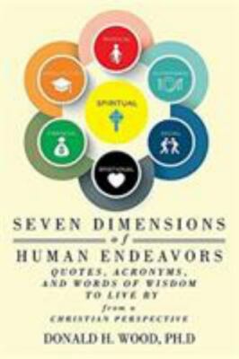 Seven Dimensions of Human Endeavors: Quotes, Acronyms, and Words of Wisdom to Li