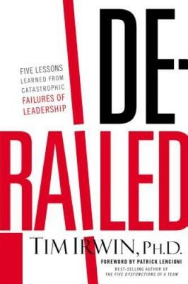Derailed: Five Lessons Learned from Catastrophic Failures of Leadership ( - GOOD