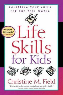 Life Skills for Kids: Equipping Your Child for the Real World - Paperback - GOOD