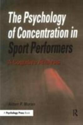 The Psychology of Concentration in Sport Performers: A Cognitive Analysis, Moran