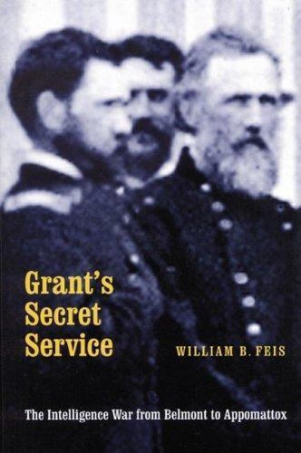 Image result for Grant’s Secret Service: The Intelligence War from Belmont to Appomattox, William B. Fei