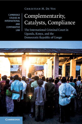 Complementarity, Catalysts, Compliance: The International Criminal Court In