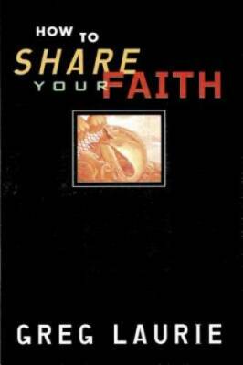 How to Share Your Faith - Paperback By Laurie, Greg - GOOD