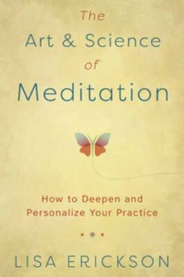 The Art & Science of Meditation: How to Deepen and Personalize Your Practice, Er