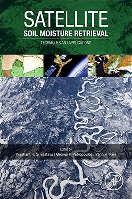 Satellite Soil Moisture Retrieval: Techniques a, Srivastava, Petropoulos, Ke.=