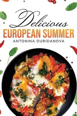 Antonina Duridanova Delicious European Summer (Relié)