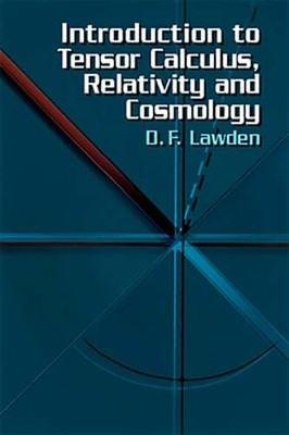 Introduction to Tensor Calculus, Relativity and Cosmology by D F Lawden: New