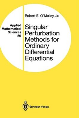 Singular Perturbation Methods for Ordinary Differential Equations by O'Malley