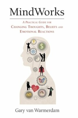 MindWorks: A Practical Guide for Changing Thoughts Beliefs, and Emotional: New