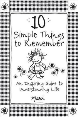 10 Simple Things to Remember: An Inspiring Guide to Understanding Life, b - GOOD