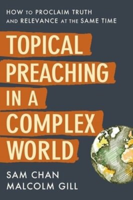 Topical Preaching in a Complex World: How to Proclaim Truth and Relevance at the