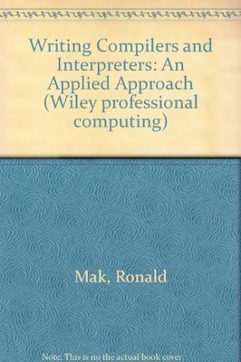 WRITING COMPILERS AND INTERPRETERS: AN APPLIED APPROACH By Ronald Mak EXCELLENT