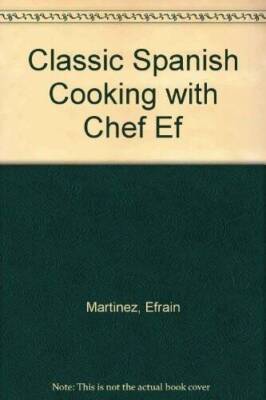 Classic Spanish Cooking With Chef Ef - Hardcover By Martinez, Efrain - GOOD