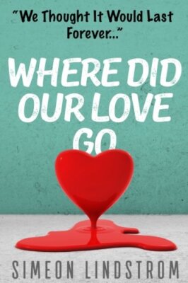 Where Did Our Love Go, And Where Do I Go From Here?: Learn How To Rediscover,-,