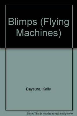 Blimps (Flying Machines) - Library Binding By Baysura, Kelly - GOOD