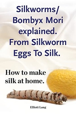 Silkworms Bombyx Mori explained. From..., Lang, Elliott
