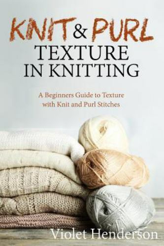 Knit and Purl Texture in Knitting : A Beginners Guide to Texture with ...