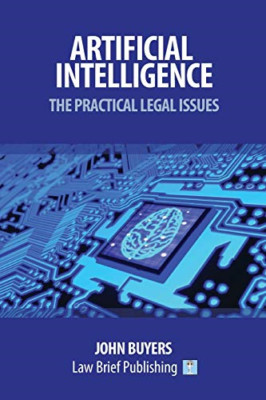 Artificial Intelligence - The Practical Legal Issues - Buyers, John