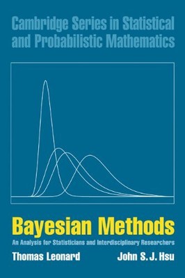 BAYESIAN METHODS: AN ANALYSIS FOR STATISTICIANS AND By Thomas Leonard & John S.