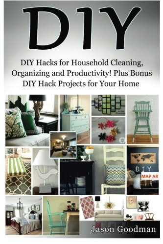 Diy: DIY Hacks for Household Cleaning, Organizing and Productivity! Plus