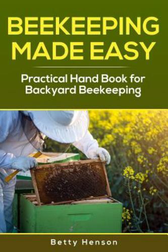 BeeKeeping Made Easy : Practical Handbook for Backyard Beekeeping by ...