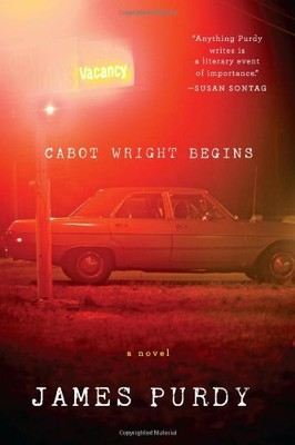 Cabot Wright Begins: A Novel By James Purdy