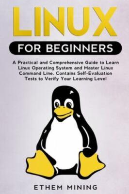 Linux for Beginners: A Practical and Comprehensive Guide to Learn Linux Operatin